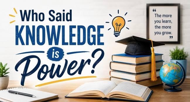 Who Said Knowledge is Power